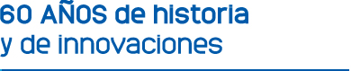 60 años de historia y de innovaciones